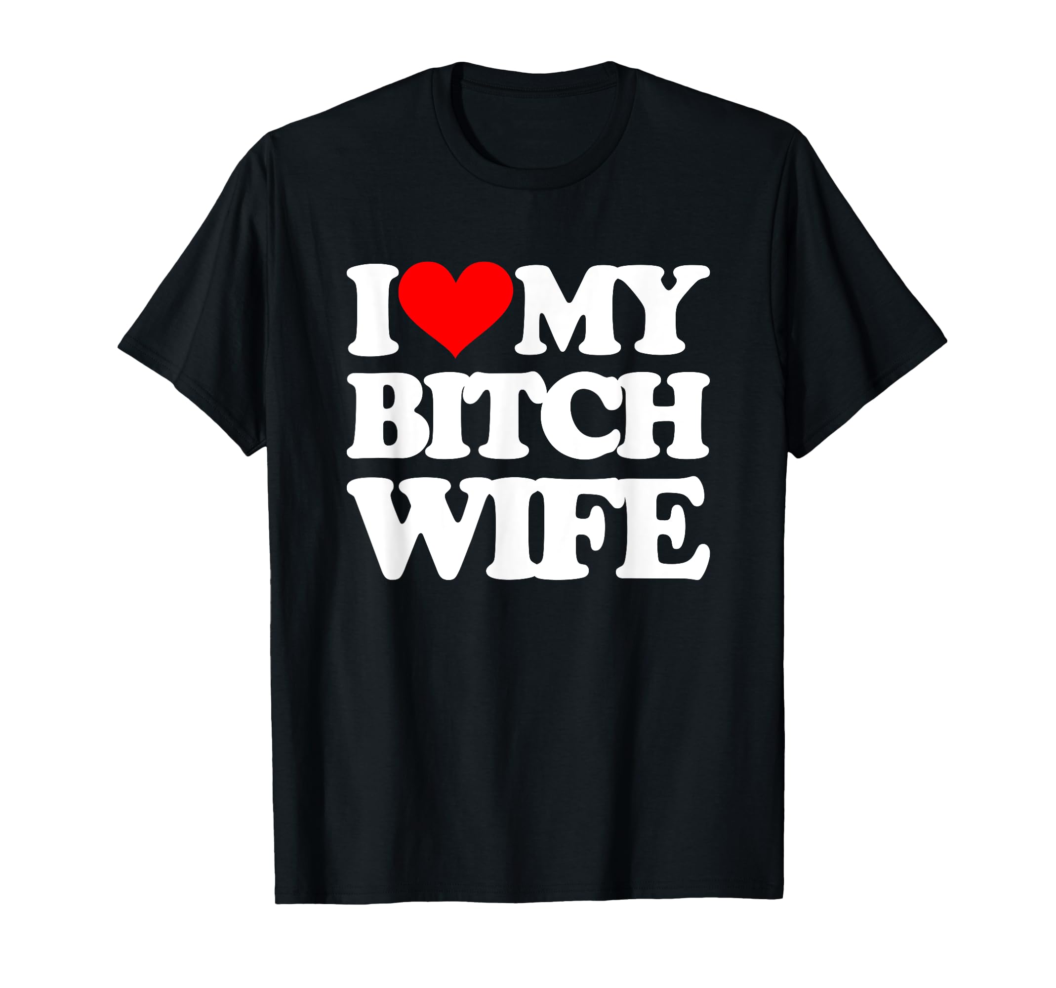 I Love My Bitch Wife -Funny Husband Saying Sarcastic Husband T-Shirt