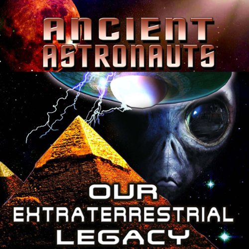 Ancients Astronauts: Our Extraterrestrial Legacy