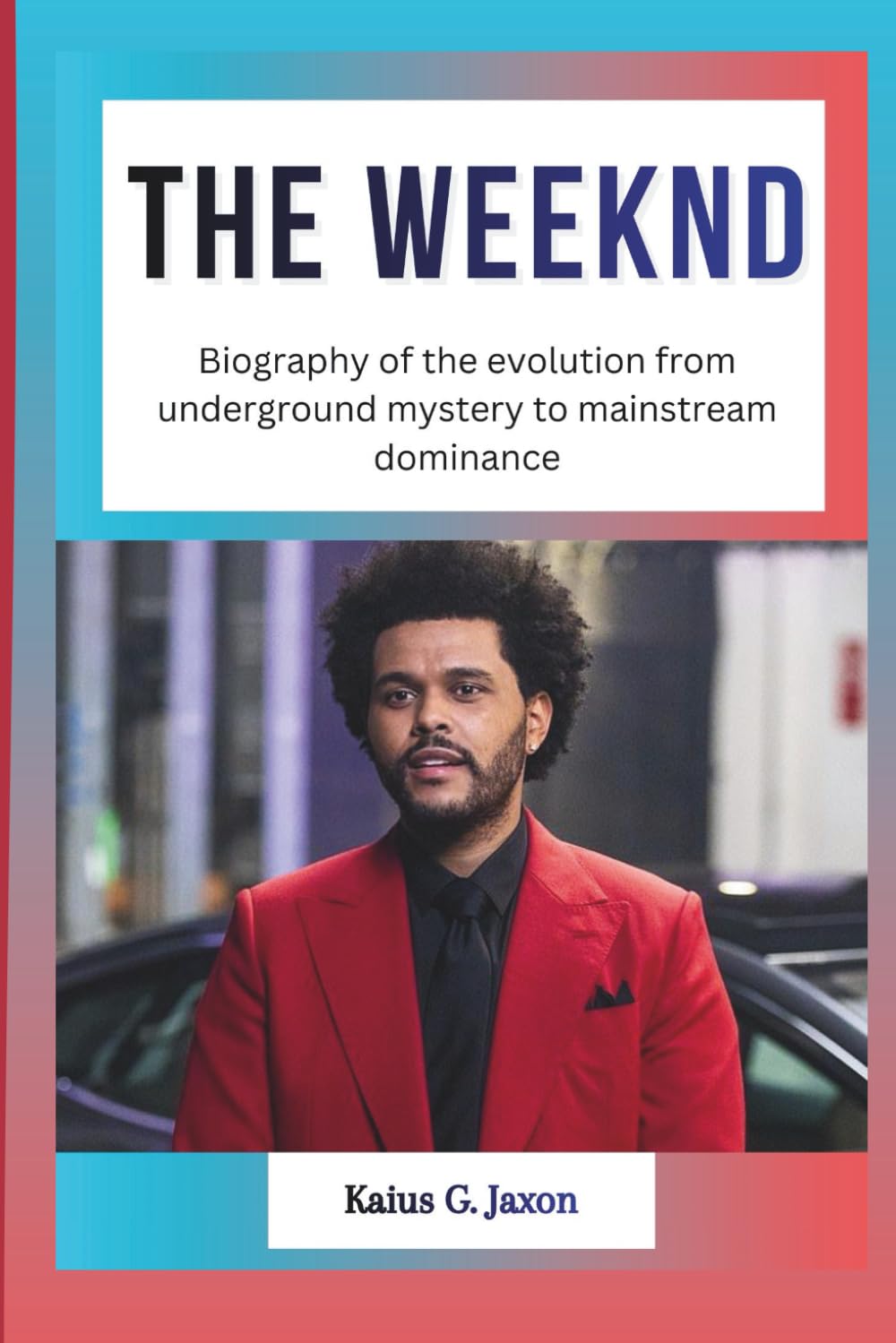 THE WEEKND: Biography of the evolution from underground mystery to mainstream dominance (INFLUENCE FILES: INSIDE THE RISE OF TODAY`S MOST INFLUENTIAL CELEBRITIES)