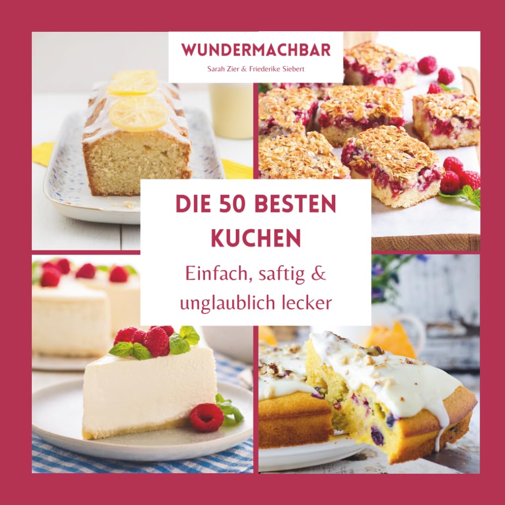 Die 50 besten Kuchen - einfach, saftig & unglaublich lecker: Moderne Lieblingsrezepte von fruchtig bis schokoladig · Perfekt für Alltag, Gäste & Kaffeetafel
