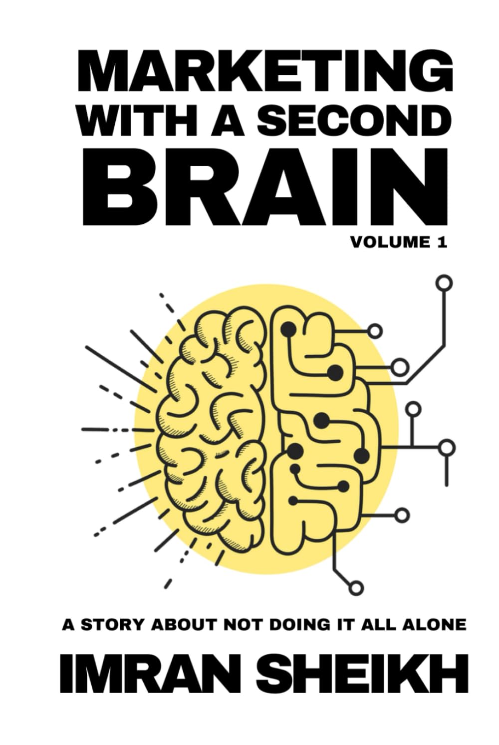Marketing with a Second Brain: From Overwhelmed Operator to AI-Powered Strategist: A Blueprint to Work Faster, Think Deeper, and Stay Essential