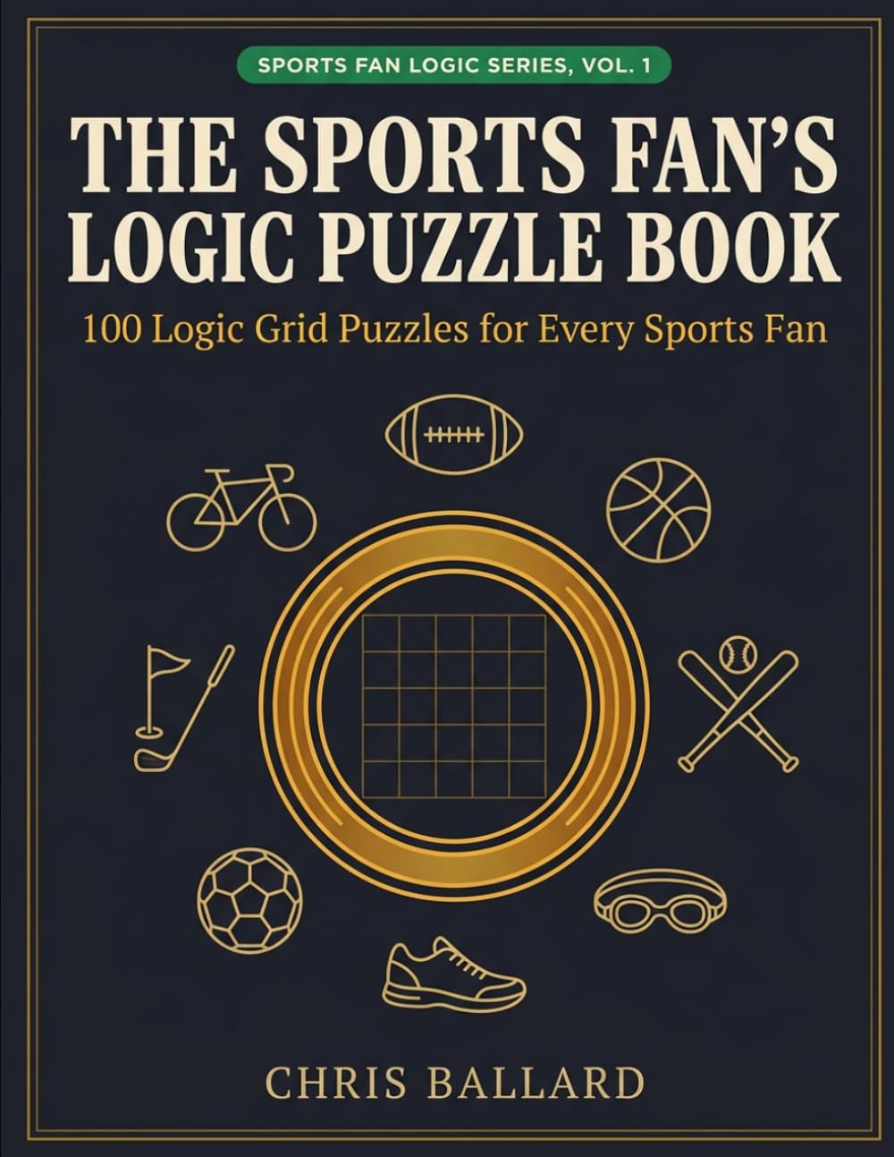 The Sports Fan's Logic Puzzle Book: 100 Sports-Themed Logic Grid Puzzles from Easy to Hard for Adults