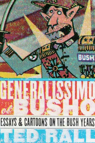Generalissimo El Busho: Essays & Cartoons on the Bush Years