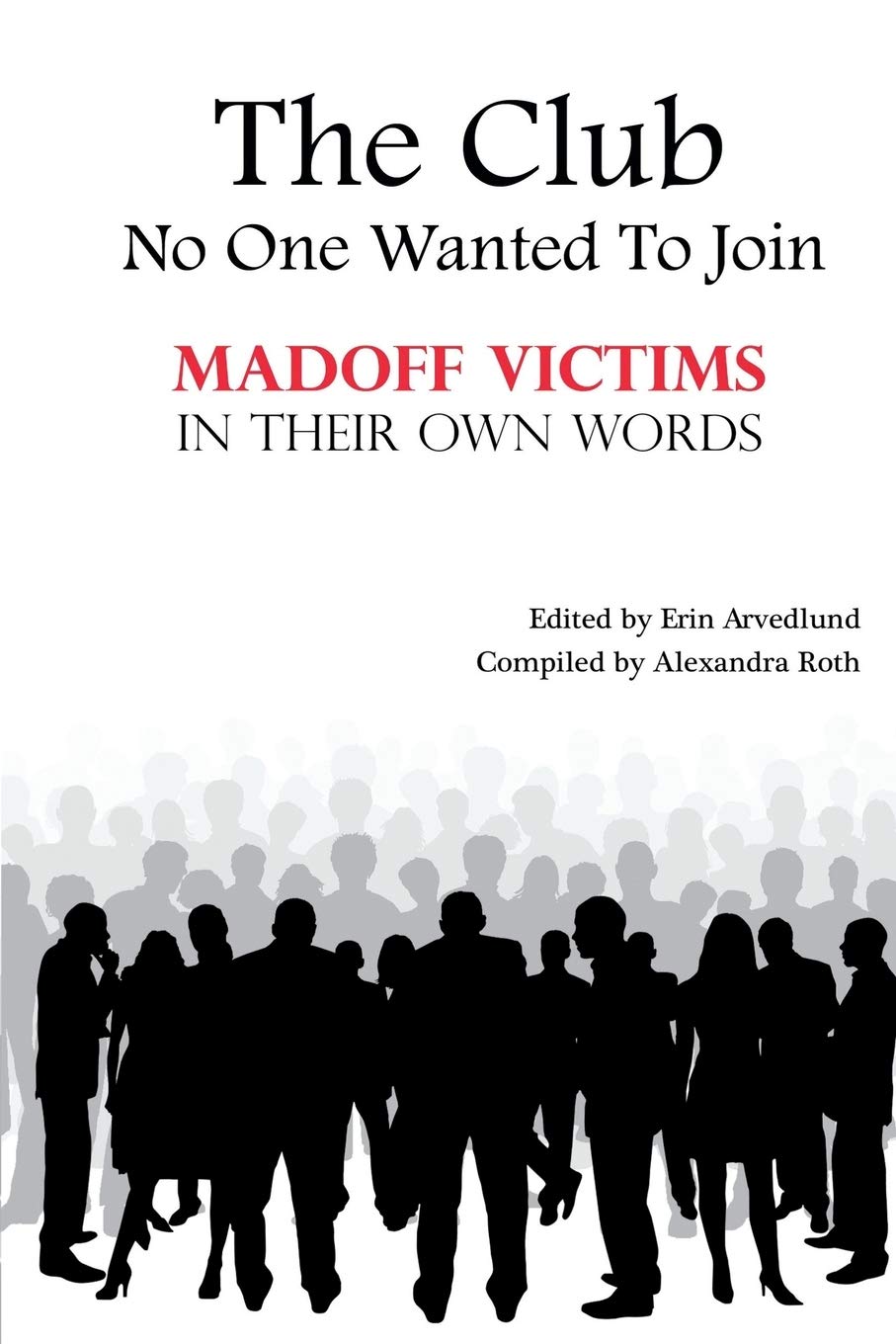 The Club No One Wanted To Join - Madoff Victims In Their Own Words