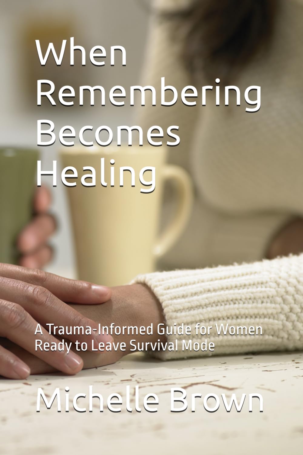 When Remembering Becomes Healing: A Trauma-Informed Guide for Women Ready to Leave Survival Mode