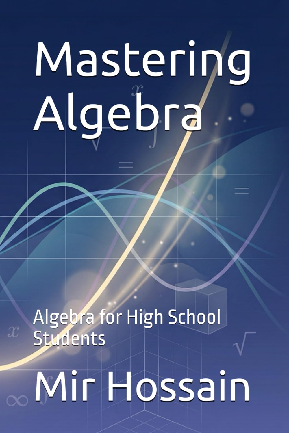 Mastering Algebra: Algebra for high school students