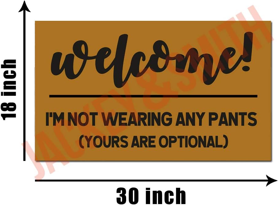 Jackey&Smith Welcome Mat Welcome - I'm Not Wearing Any Pants (Yours are Optional) Door Mat Indoor/Outdoor Rug Non Slip Doormat Balcony Mat Felt Fabric 30 inch X 18 inch