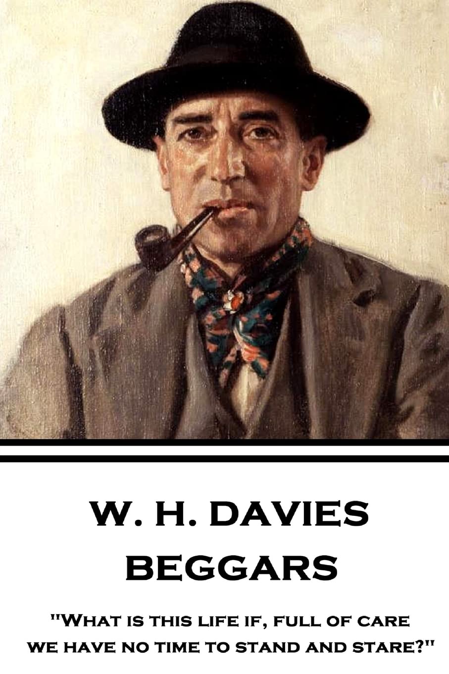 W. H. Davies Beggars "What is this life if, full of care, we have no