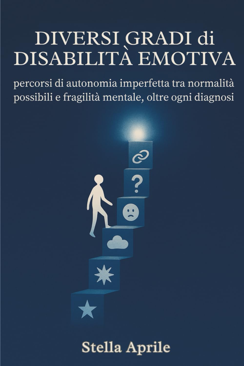Diversi gradi di disabilità emotiva: percorsi di autonomia imperfetta tra normalità possibili e fragilità mentale, oltre ogni diagnosi
