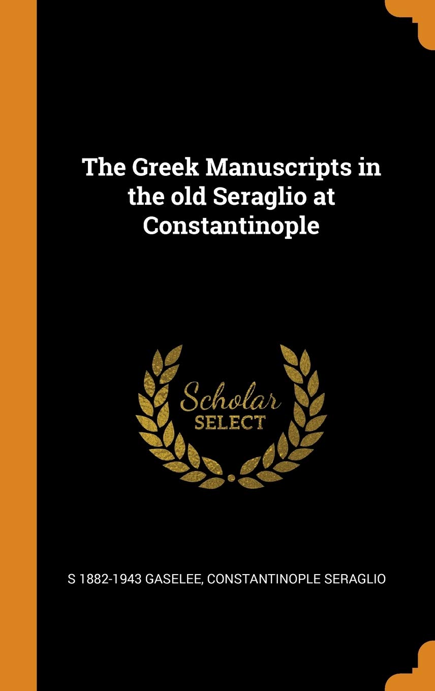 The Greek Manuscripts in the old Seraglio at Constantinople