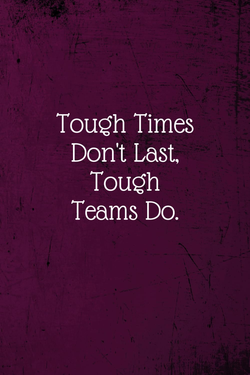 Tough Times Don't Last, Tough Teams Do.: Coworker Notebook (Funny Office Journals)- Lined Blank Notebook Journal
