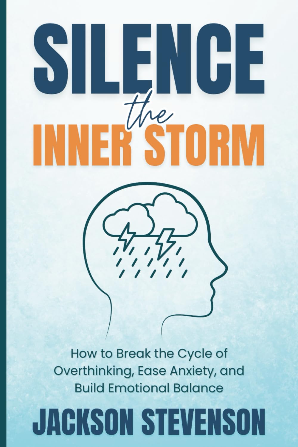 Silence the Inner Storm: How to Break the Cycle of Overthinking, Ease Anxiety, and Build Emotional Balance