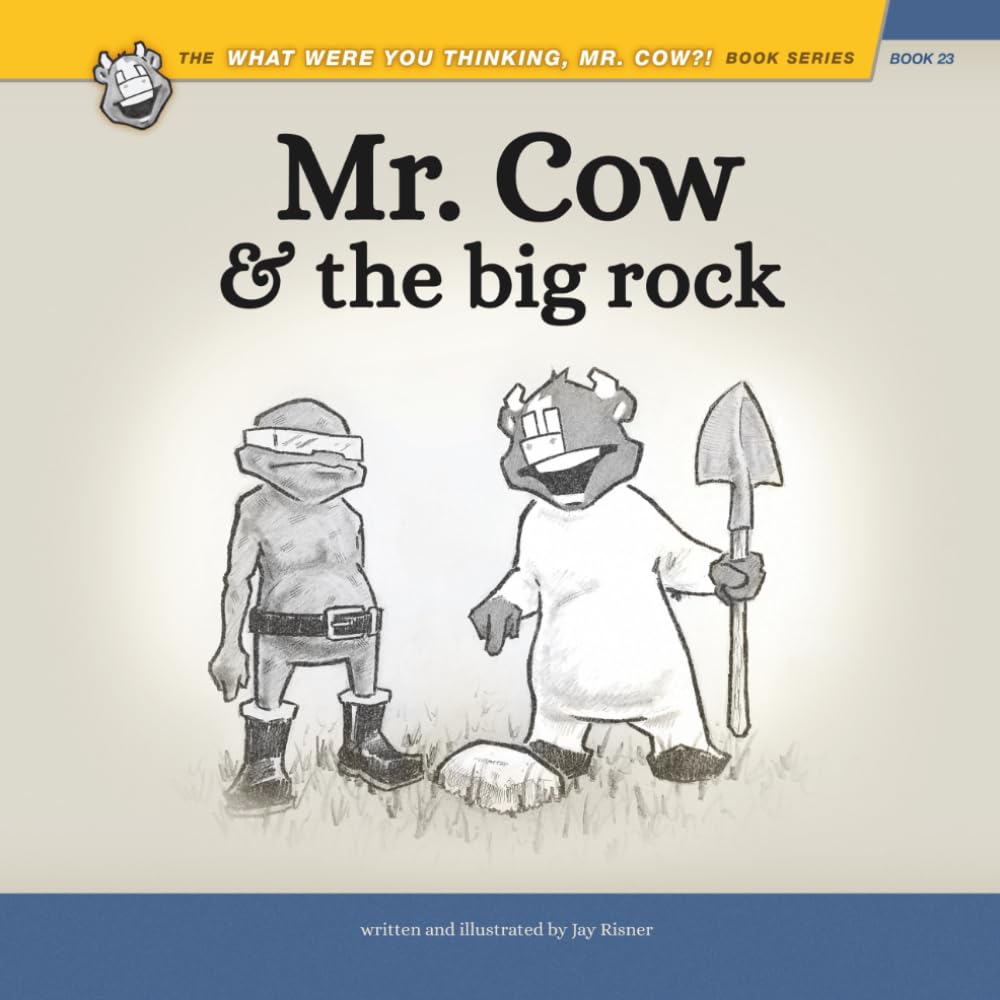 Mr. Cow and the Big Rock (What Were You Thinking, Mr. Cow?!)