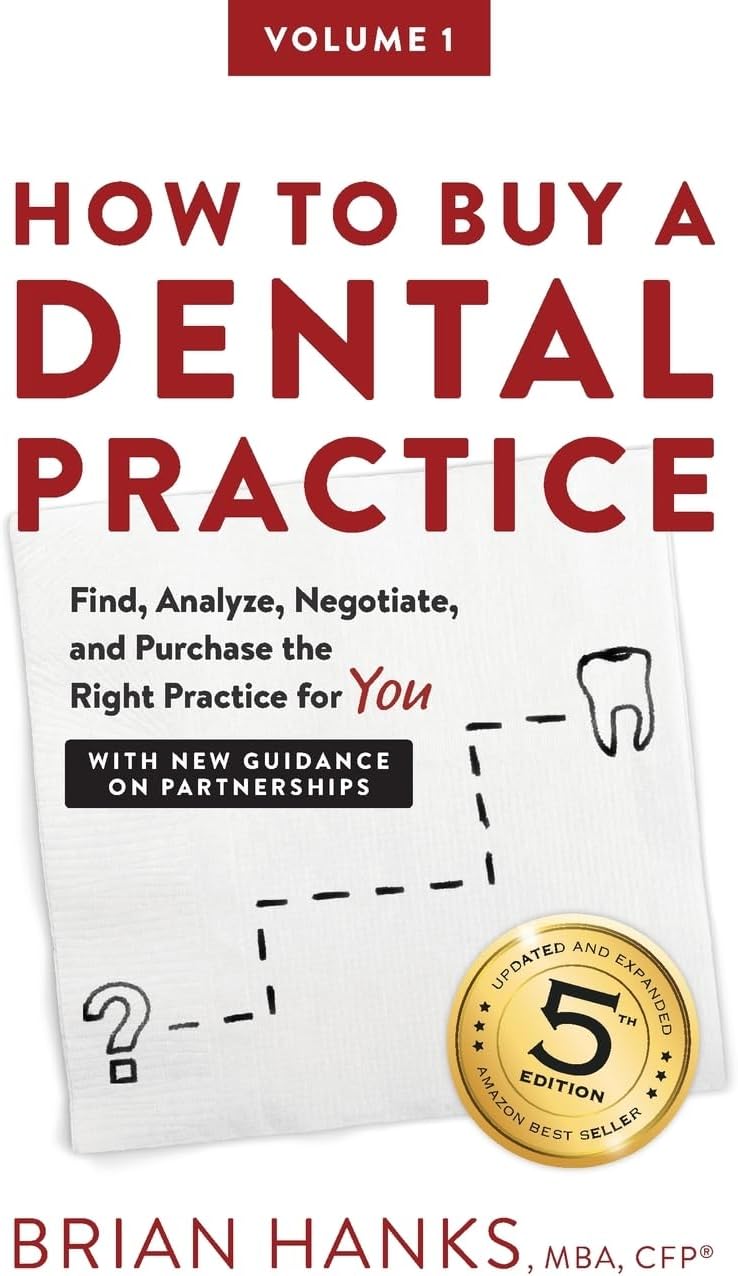 How to Buy a Dental Practice: A Step-by-step Guide to Finding, Analyzing, and Purchasing the Right Practice For You