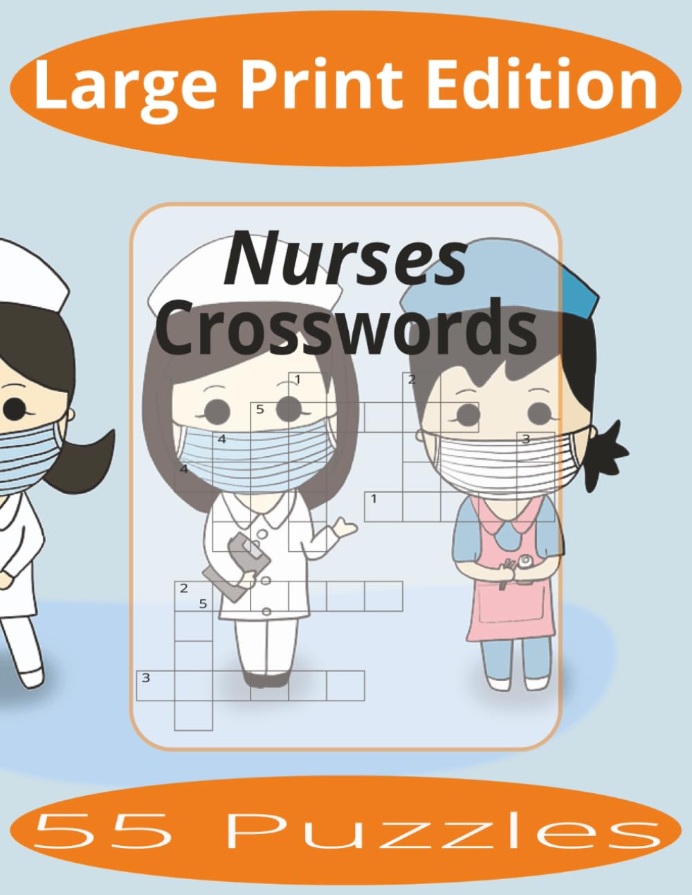 Nurses Crosswords Large Print: Crossword Puzzles Easy to Read Print about Nurses and more | Large Print Edition | 8.5x11 inches, 110 pages | 55 Puzzles | Gift for Vacations, Holiday, and Spare Time.