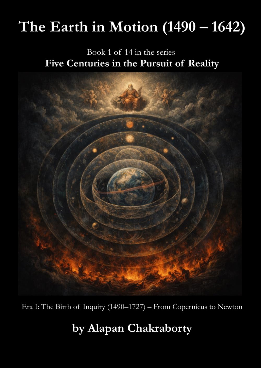 The Earth in Motion (1490–1642): Era I: The Birth of Inquiry (1490–1727) – From Copernicus to Newton (Five Centuries in the Pursuit of Reality (1490–2025))