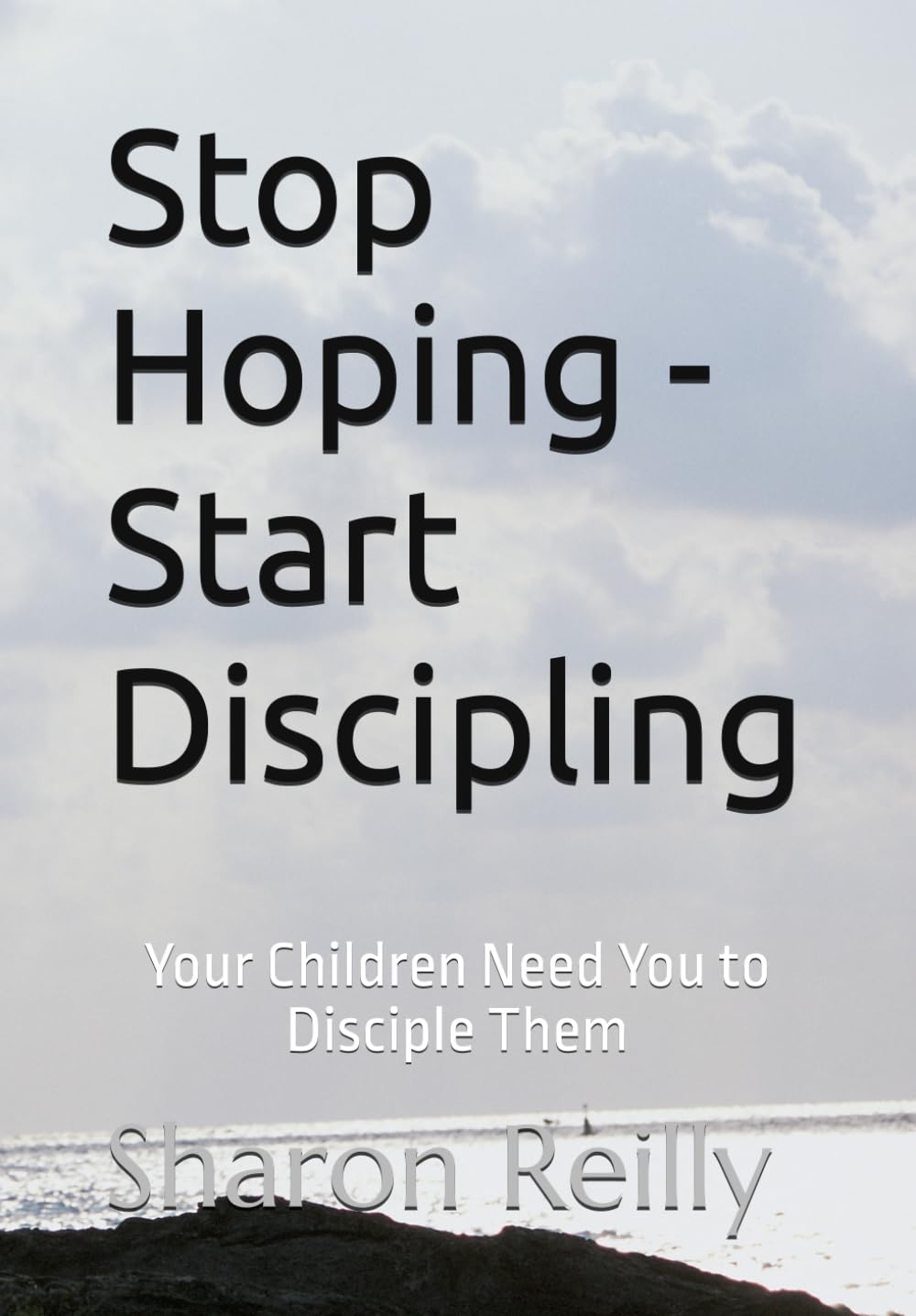 Stop Hoping - Start Discipling: Your Children Need You to Disciple Them