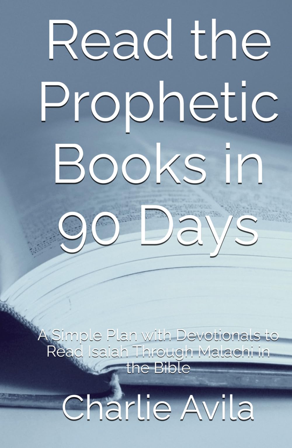 Read the Prophetic Books in 90 Days: A Simple Plan with Devotionals to Read Isaiah Through Malachi in the Bible