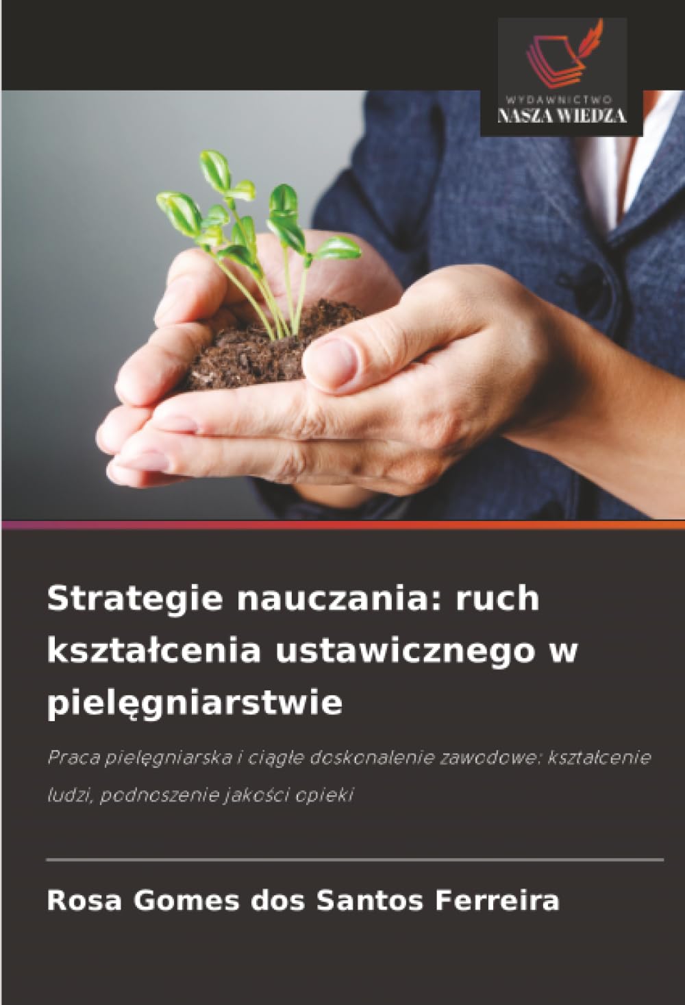 Strategie nauczania: ruch kszta¿cenia ustawicznego w piel¿gniarstwie: Praca piel¿gniarska i ci¿g¿e doskonalenie zawodowe: kszta¿cenie ludzi, podnoszenie jako¿ci opieki