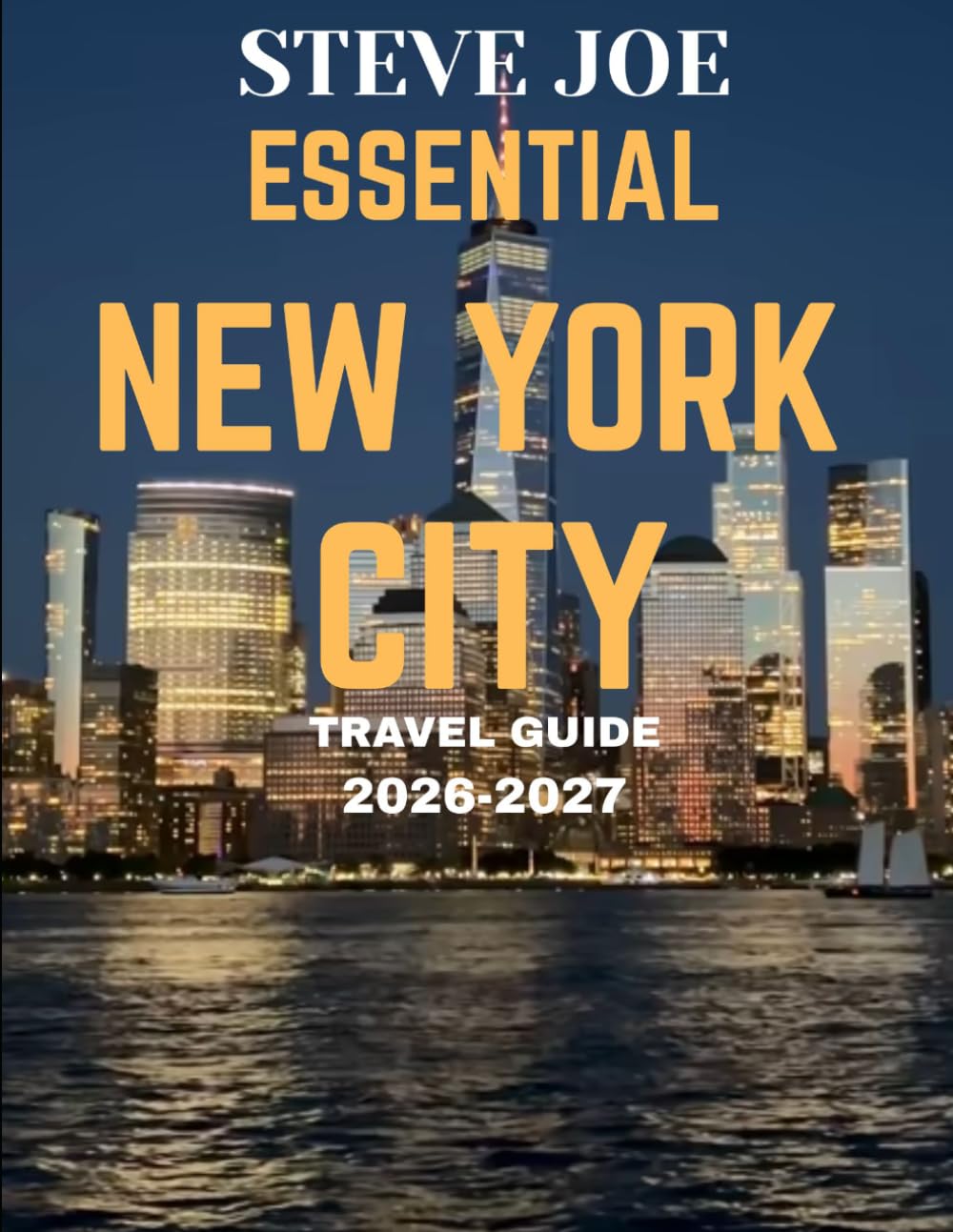 ESSENTIAL NEW YORK CITY TRAVEL GUIDE 2026-2027: New York Travel Guide: Exploring Iconic Landmarks, Hidden Gems, and the Energy of the City That Never Sleeps