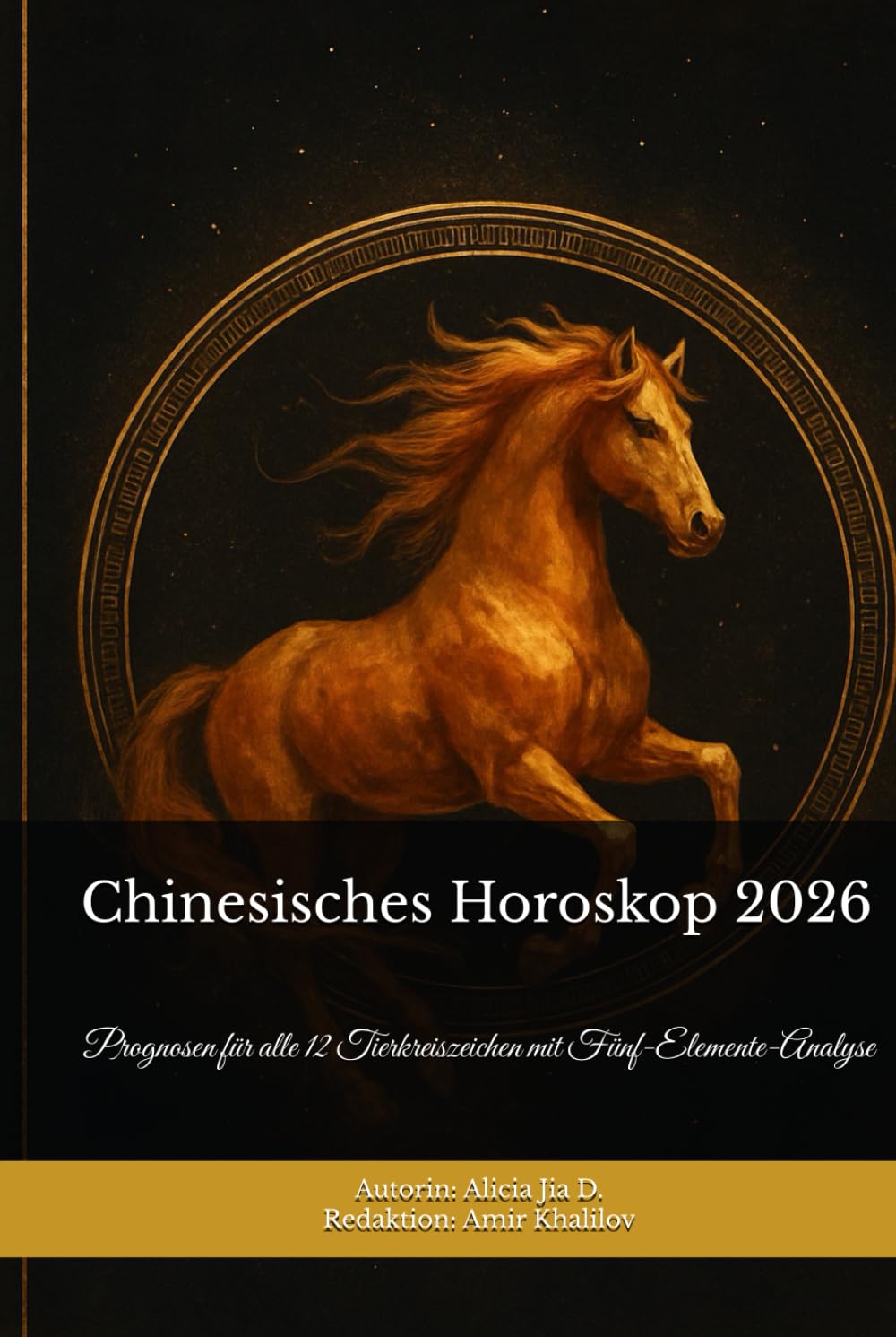 Chinesisches Horoskop 2026– Der große Zodiac-Guide: Prognosen für alle 12 Tierkreiszeichen mit Fünf-Elemente-Analyse