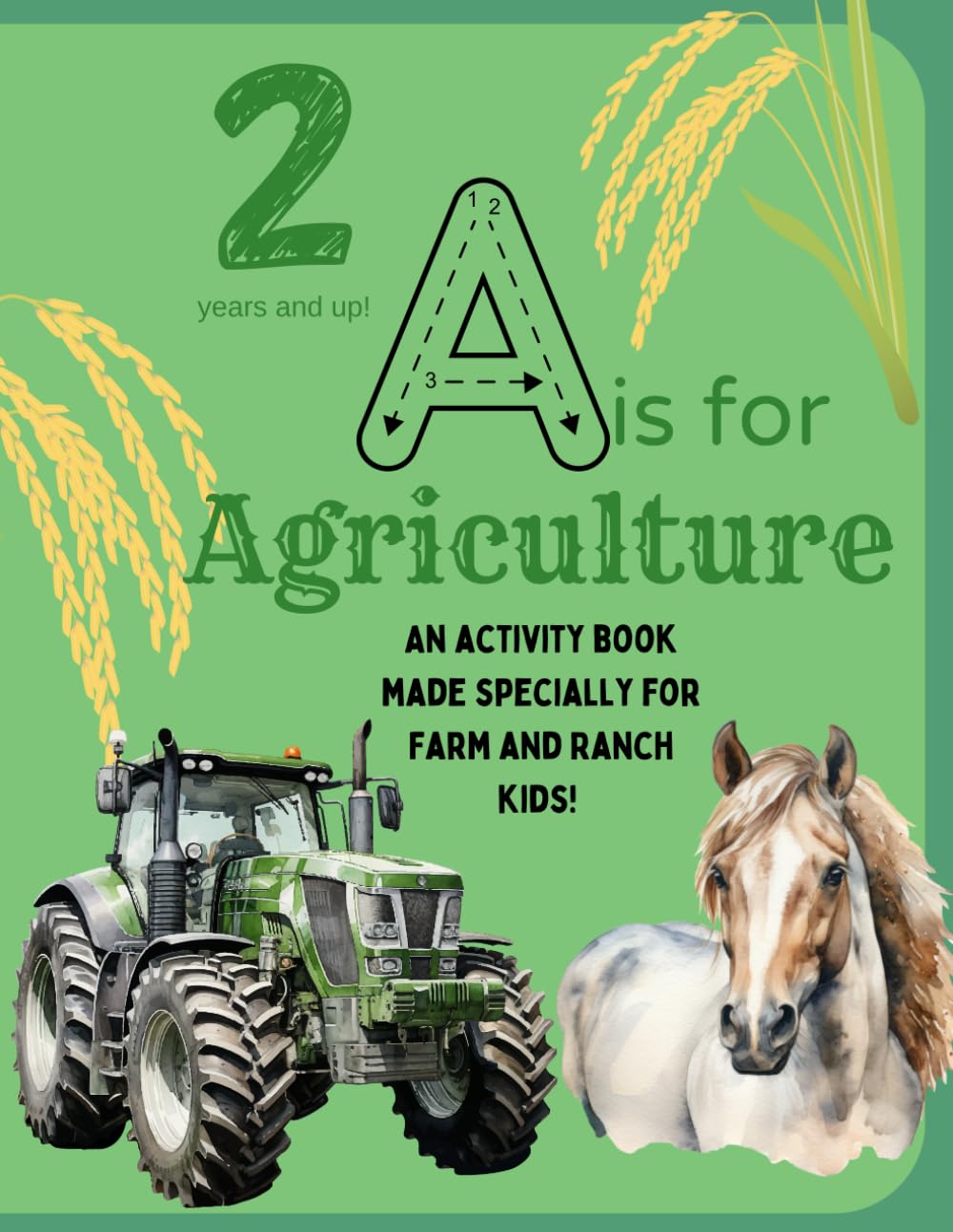A is for Agriculture: An Activity Book for Little Farmers and Ranchers 2 Years and Up (A is for Agriculture: Workbooks for the little farmers and ranchers)