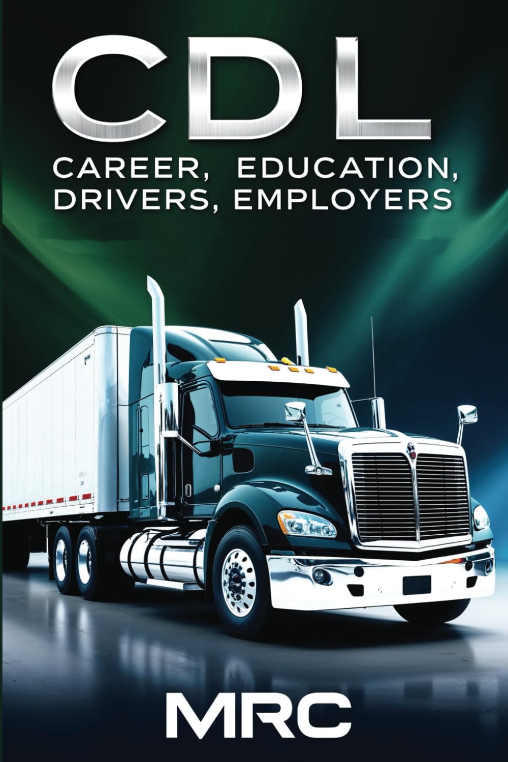 CDL: Career, Education, Drivers, Employers: The Commercial Driver's License Opportunity