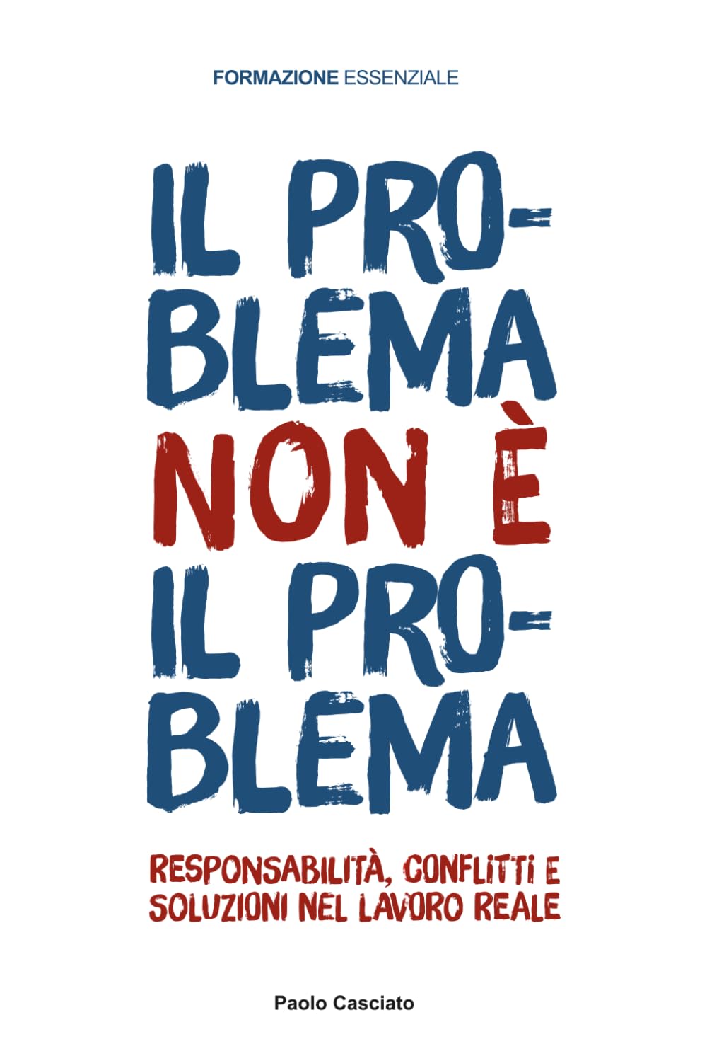 IL PROBLEMA NON È IL PROBLEMA: Responsabilità, conflitti e soluzioni nel lavoro reale (FORMAZIONE)
