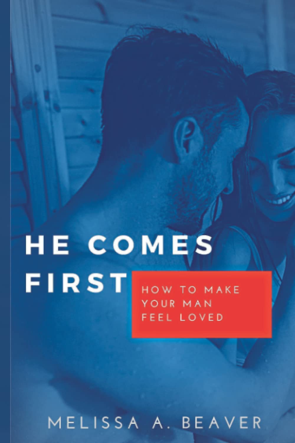 HE COMES FIRST: How to make your man feel loved