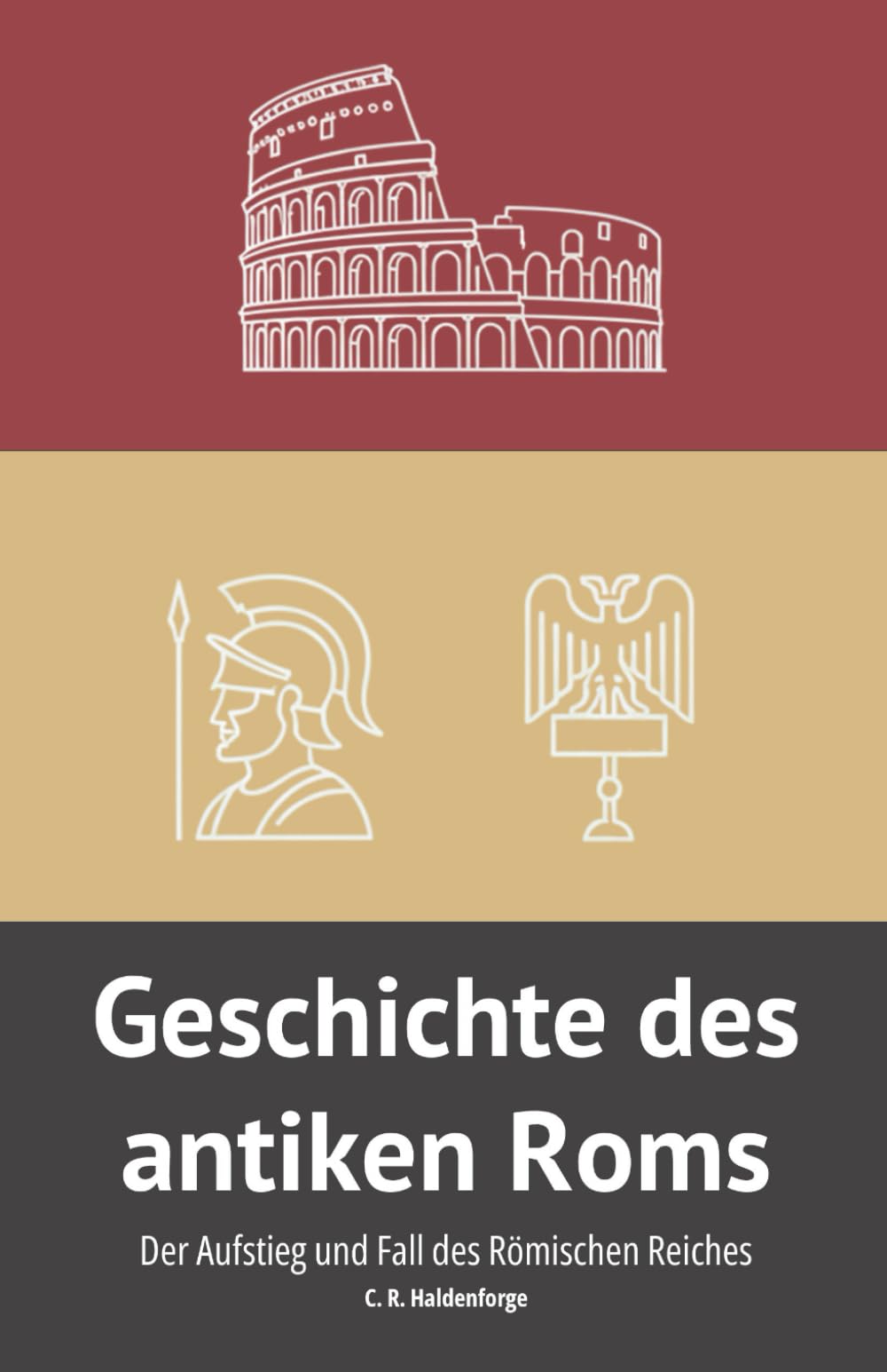Geschichte des antiken Roms: Der Aufstieg und Fall des Römischen Reiches