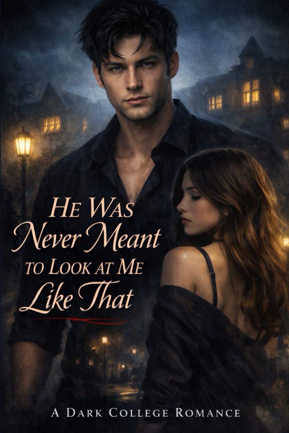 He Was Never Meant To Look At Me Like That: A Dark College Romance