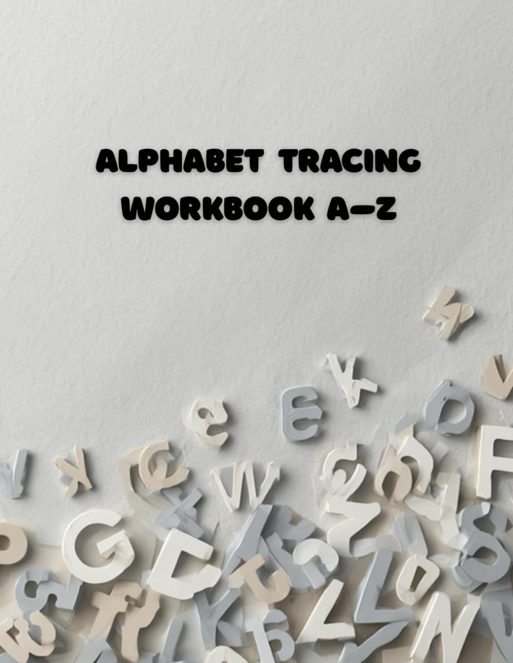 Alphabet Tracing Workbook A–Z: A Fun Handwriting Practice Book for Toddlers & Preschoolers