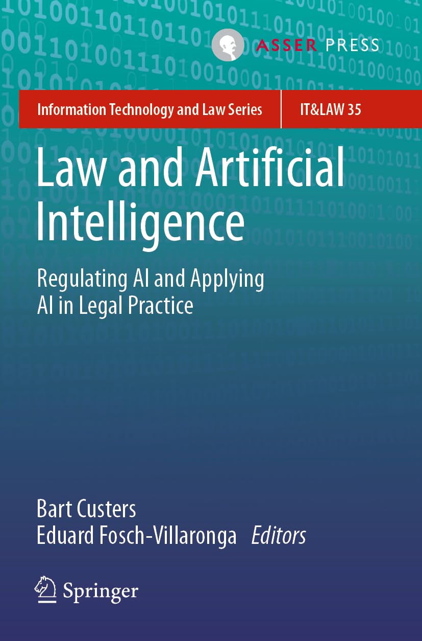 Law and Artificial Intelligence: Regulating AI and Applying AI in Legal Practice: 35 (Information Technology and Law Series, 35)