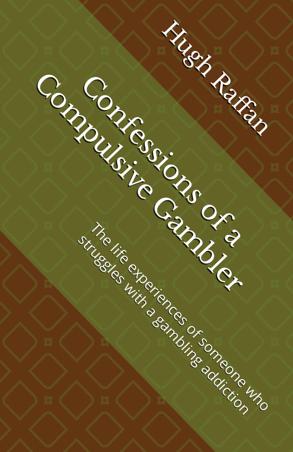 Confessions of a Compulsive Gambler: The life experiences of someone who struggles with a gambling addiction