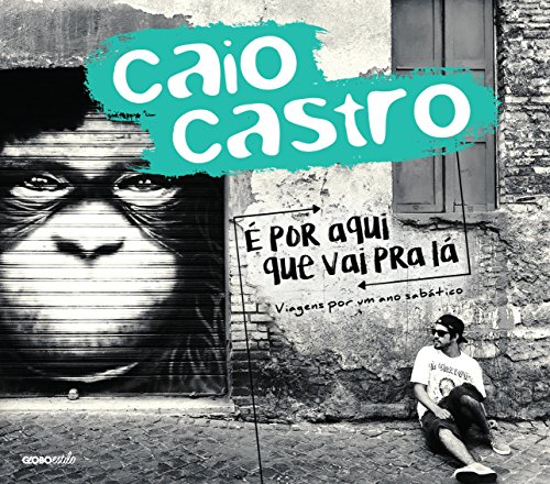 É por aqui que vai pra lá: Viagens por um ano sabático