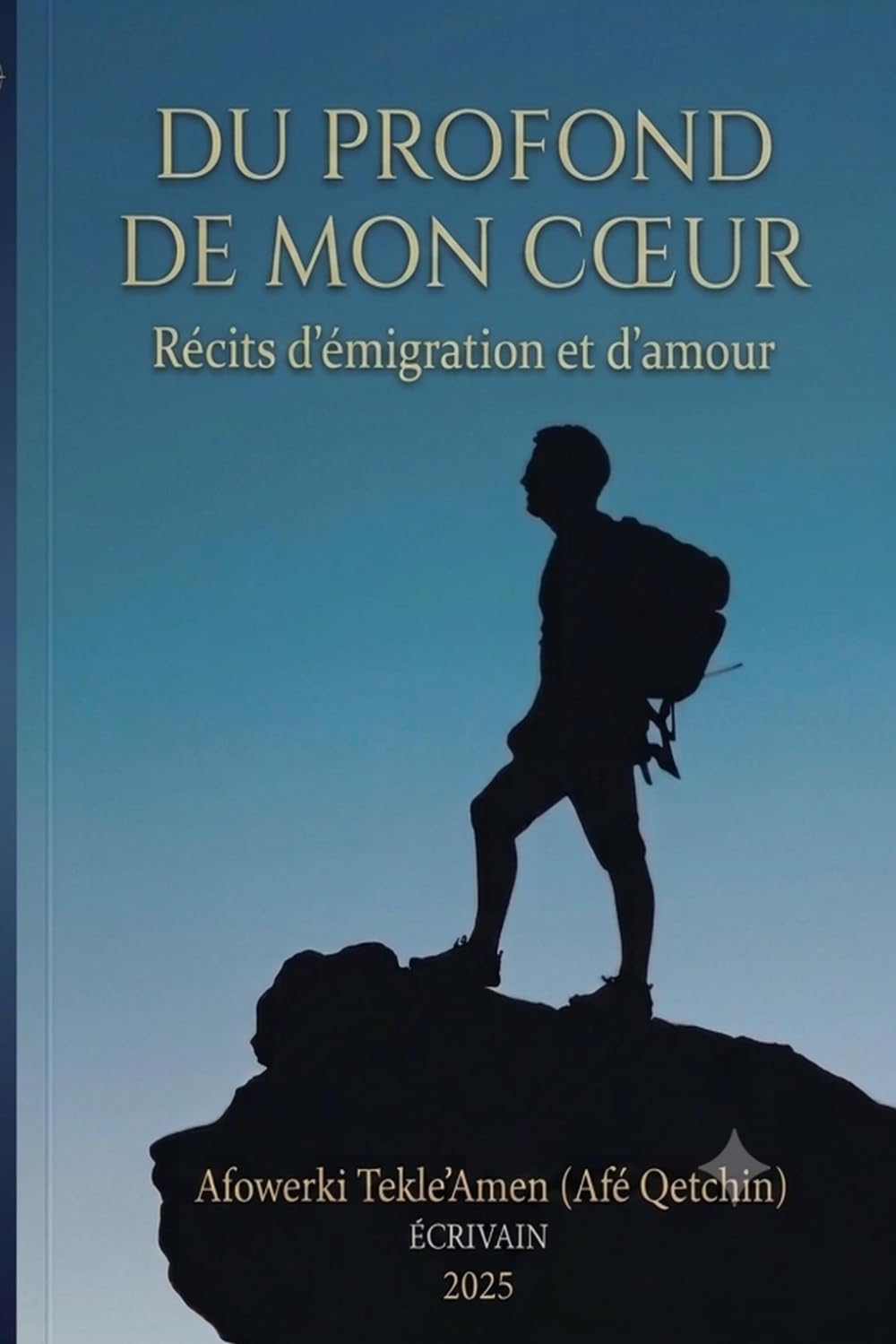 DU PROFOND DE MON CŒUR: Récits d'émigration et d'amour