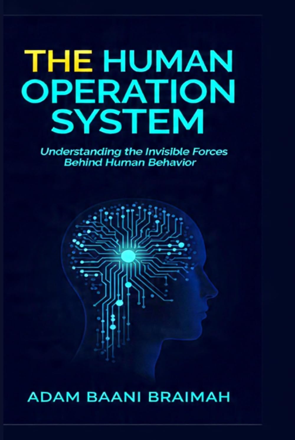 The Human Operation System: Understanding the invisible forces behind human behavior
