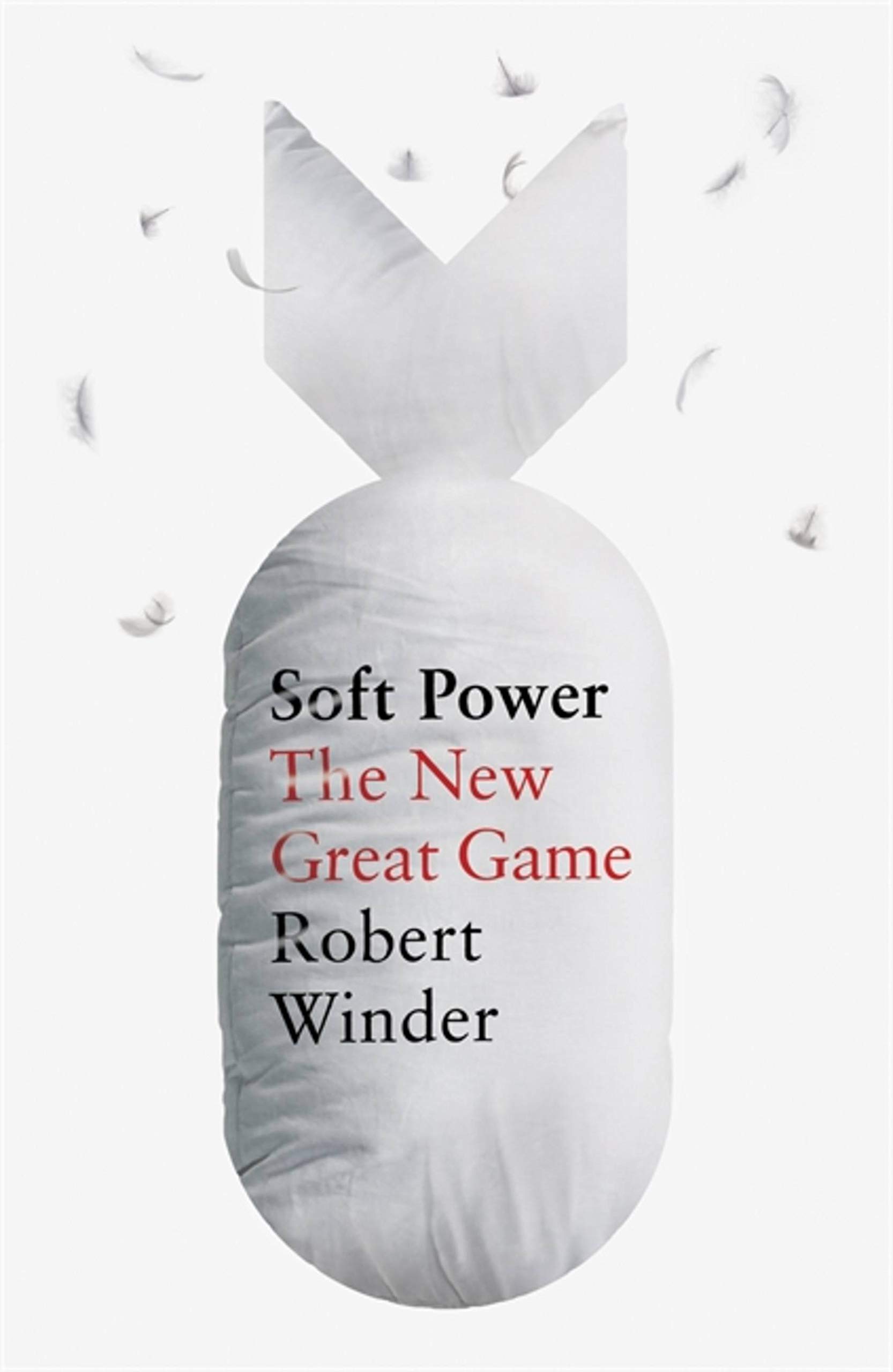 Soft Power : The New Great Game by Robert Winder (2021, Uk-B Format Paperback)