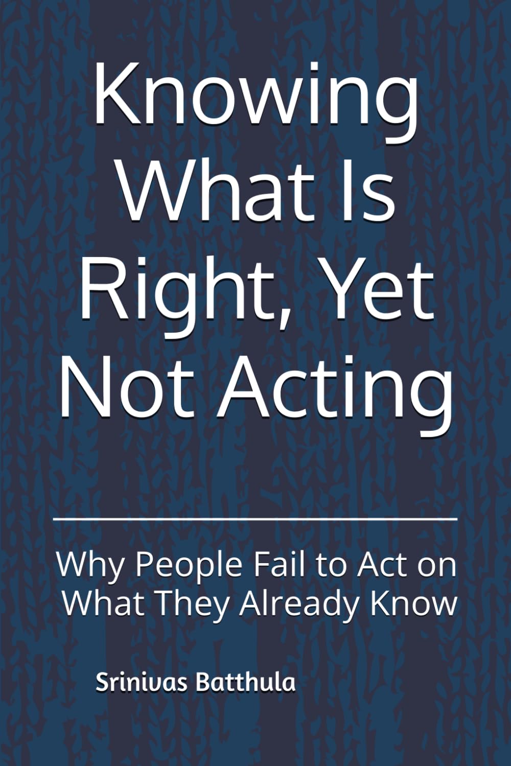 Knowing What Is Right, Yet Not Acting: Why People Fail to Act on What They Already Know