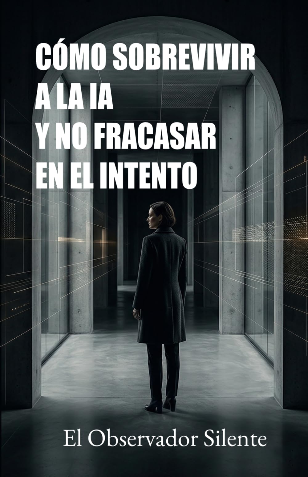 Cómo sobrevivir a la IA y no fracasar en el intento: Cómo regular algoritmos, frenar a los oligotecnócratas y proteger al ser humano (La condición humana en la era de la IA)