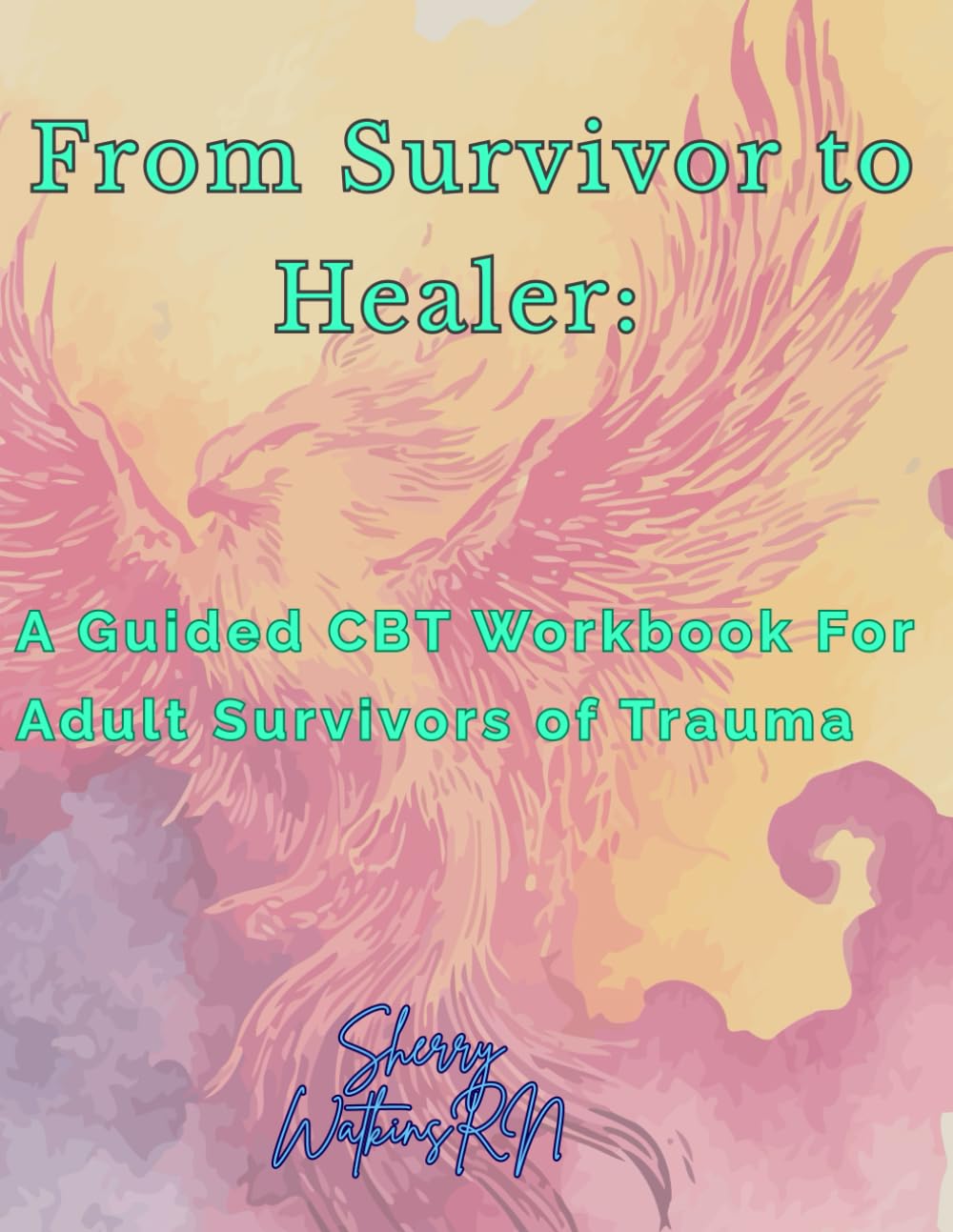 From Survivor to Healer: A Guided CBT Workbook for Adult Survivors of Trauma