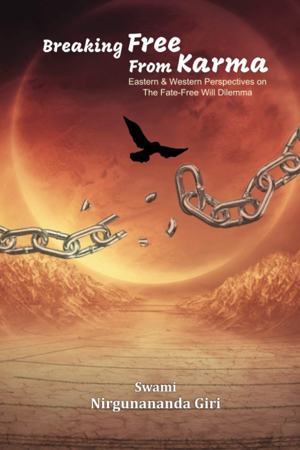 Breaking Free from Karma: Eastern & Western Perspectives on the Fate-Free Will Dilemma