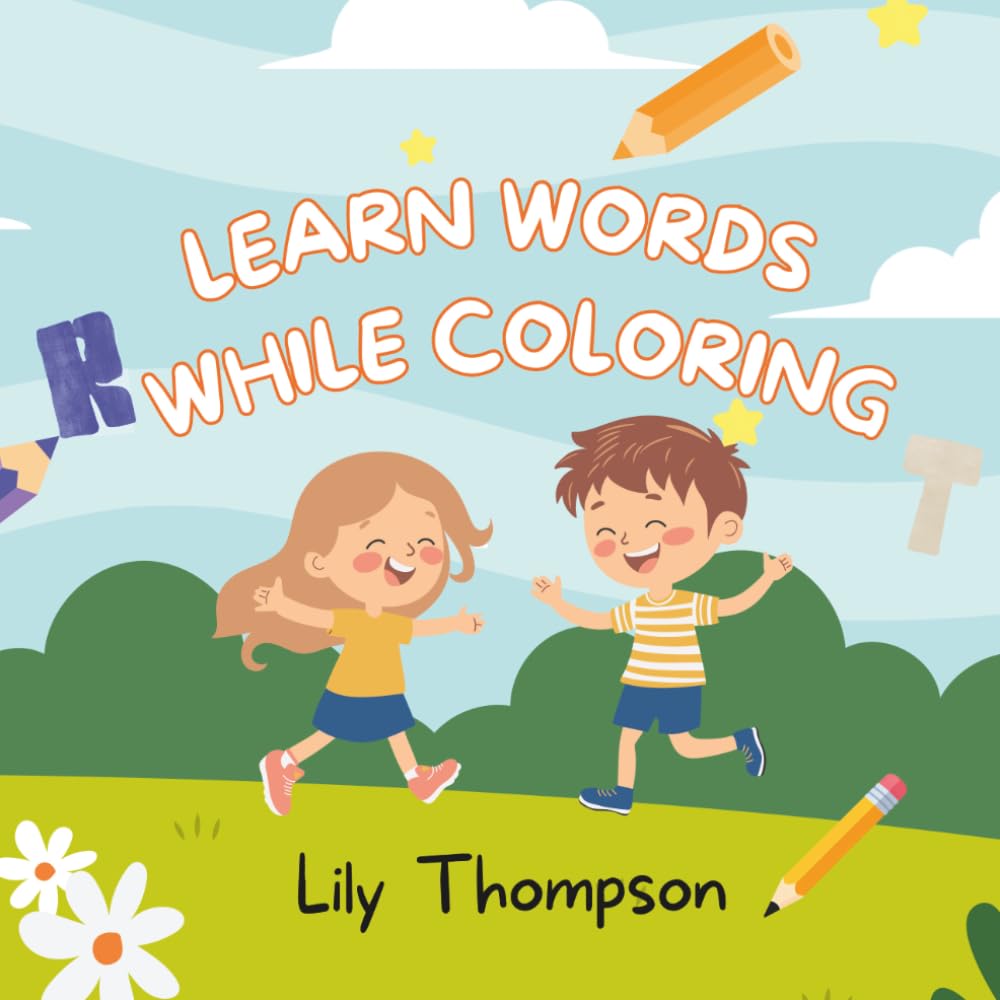 Learn Words While Coloring: Fun Activities for Kids Ages 5–7 to Build Vocabulary and Creativity: Children’s, My First Coloring Book