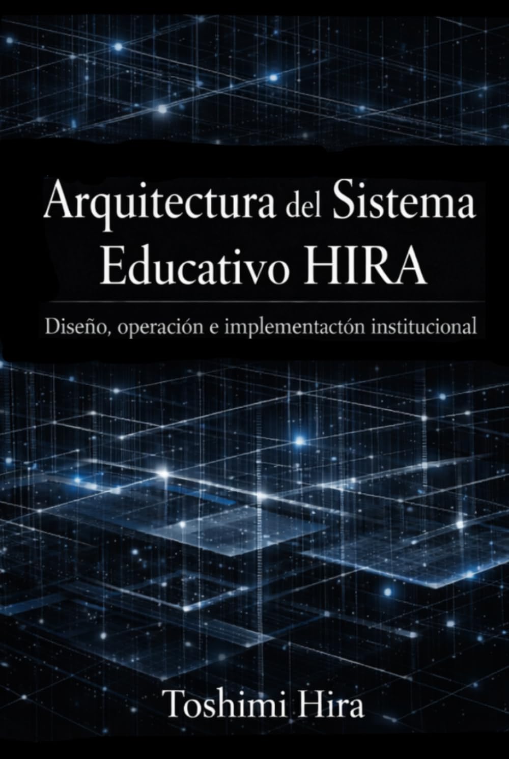 Arquitectura del Sistema Educativo HIRA: Diseño, operación e implementación institucional (Educacion)