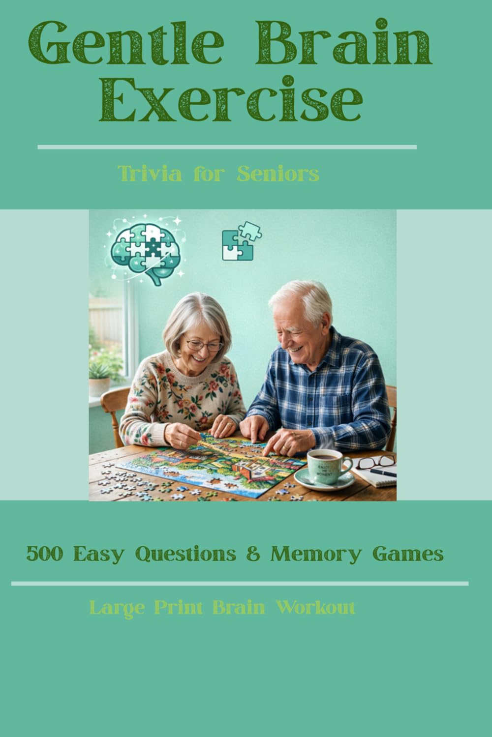 Gentle Brain Exercise Trivia for Seniors: 500 Easy Questions & Memory Games for Relaxing Brain Exercise