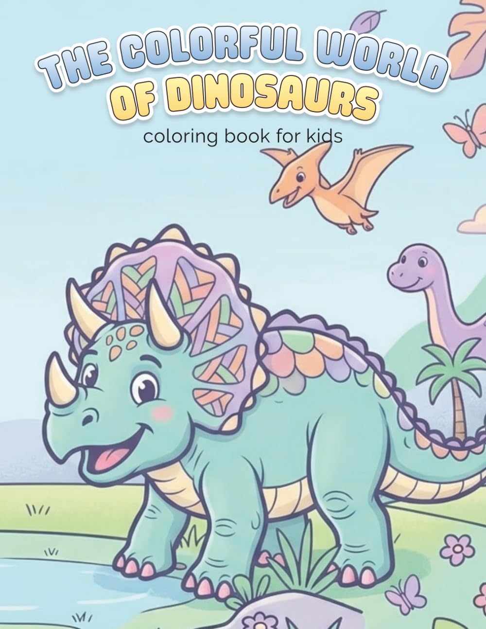 The Colorful World Of Dinosaurs - coloring book for kids: Unleash a Prehistoric Adventure!