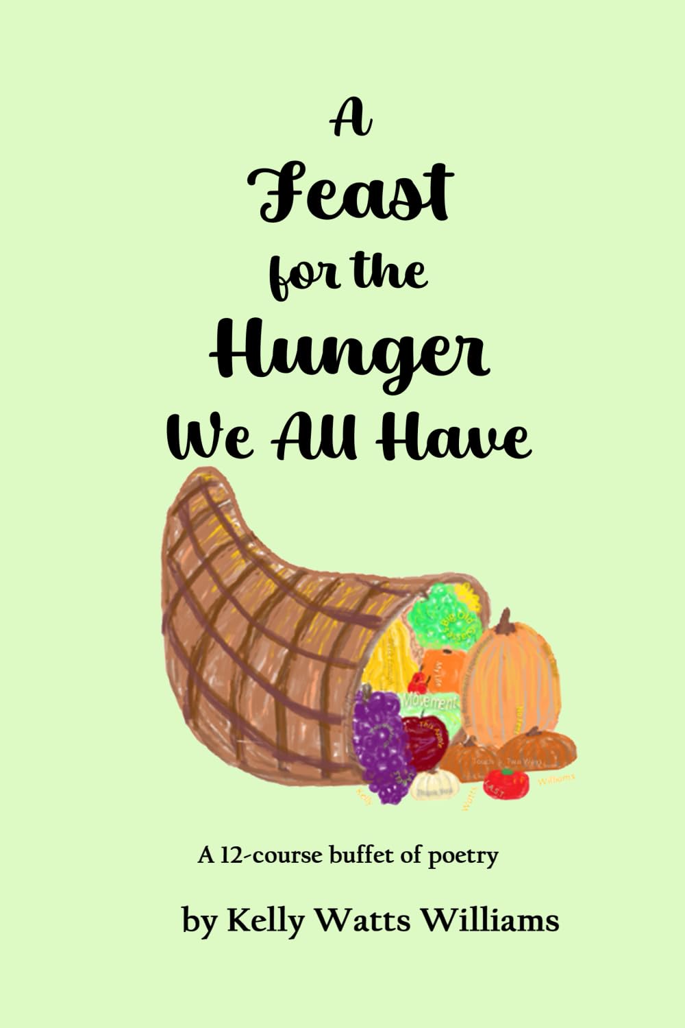 A Feast For The Hunger We All Have: A 12-Course Buffet of Poetry