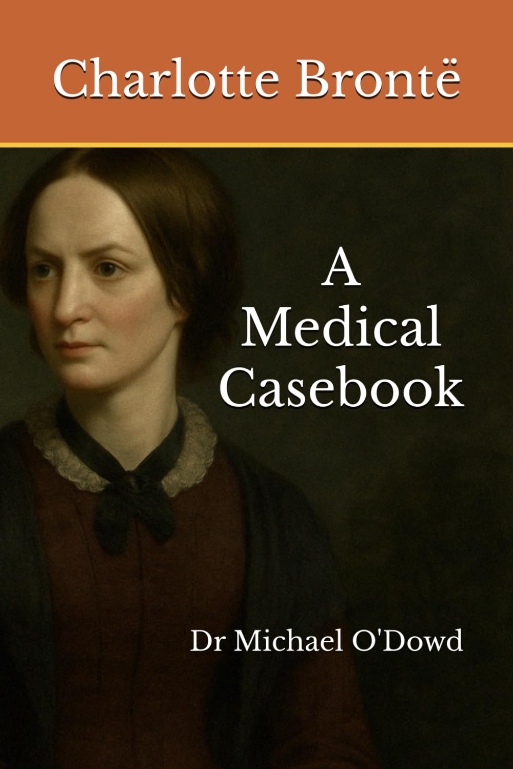 Charlotte Brontë: A Medical Casebook (Write-on Publications)