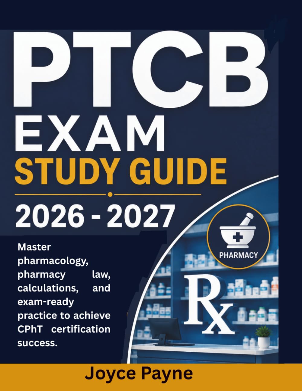 PTCB EXAM STUDY GUIDE 2026 - 2027: Master pharmacology, pharmacy law, calculations, and exam-ready practice to achieve CPhT certification success.