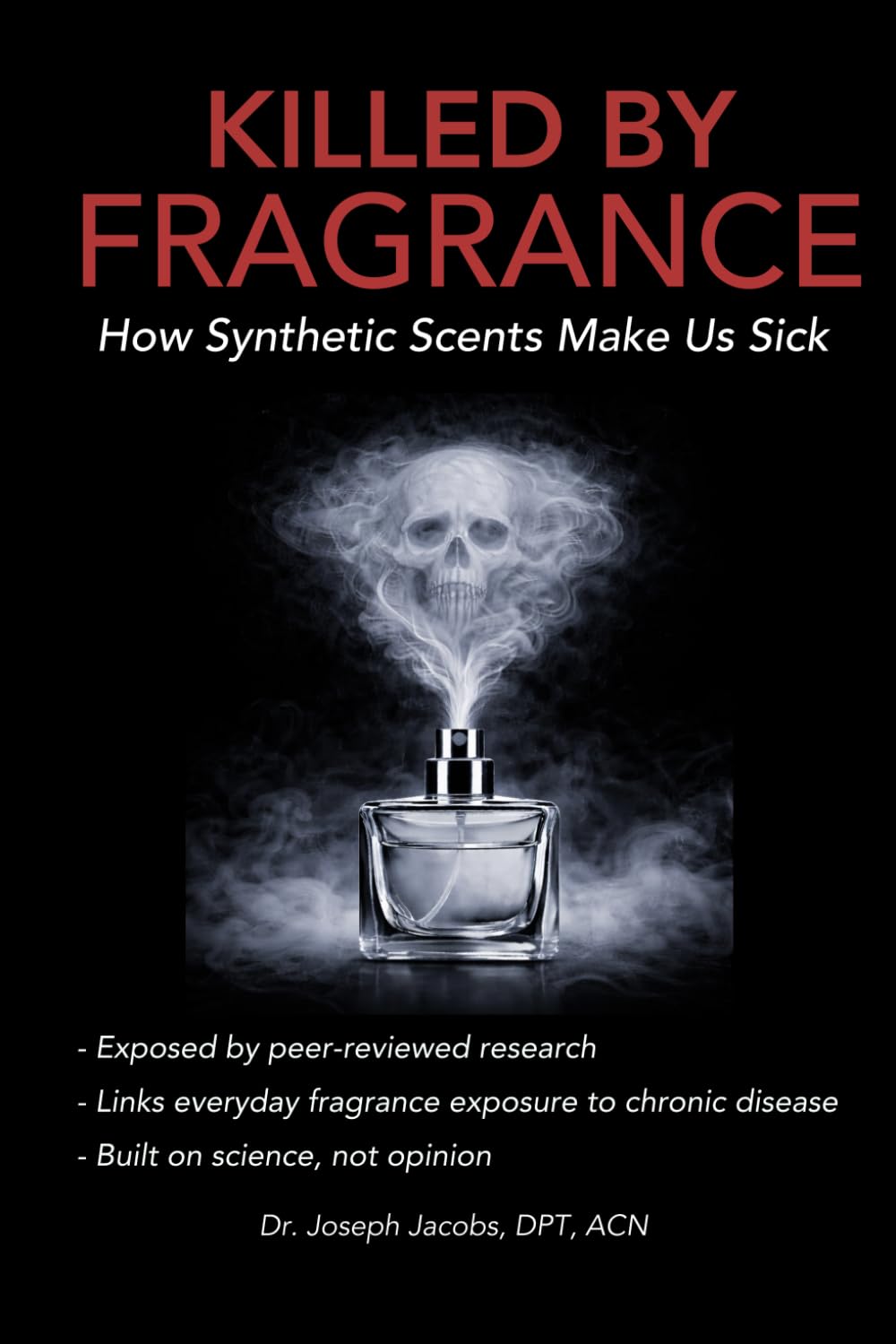 Killed by Fragrance How Synthetic Scents Make Us Sick: How Synthetic Scents Trigger Fragrance Sensitivity, Hormone Disruption, Migraines, and Toxic Chemical Exposure (The Natural Healing Series)